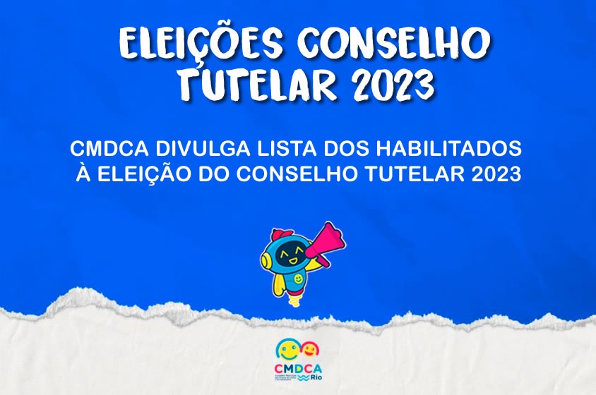 CMDCA DIVULGA LISTA DOS HABILITADOS À ELEIÇÃO DO CONSELHO TUTELAR 2023